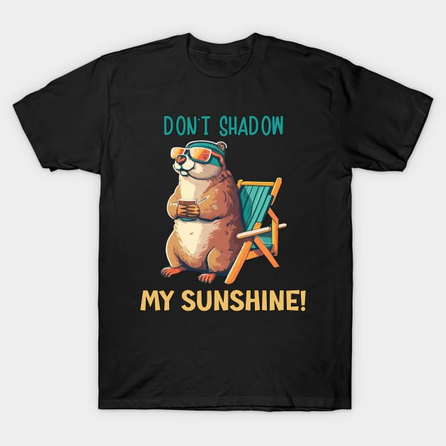 Funny Groundhogs Day Don't Shadow My Sunshine T-Shirt by tamdevo1